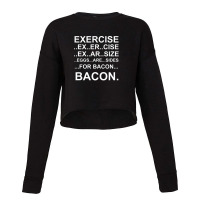 Exercise... Bacon. 1 Cropped Sweater | Artistshot