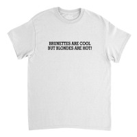 Brunettes Are Cool But Blondes Are Hot [tw] Classic T-shirt | Artistshot