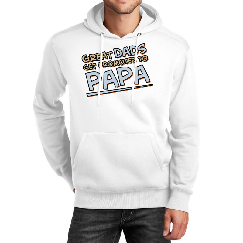 Great Dads Get Promoted To Papa Unisex Hoodie | Artistshot