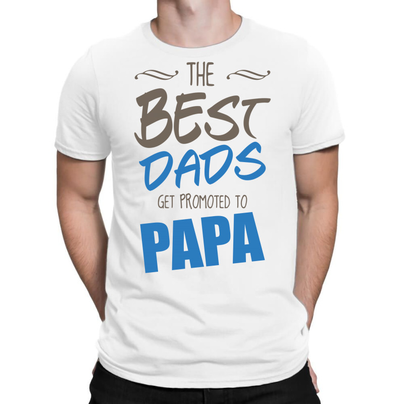 Great Dads Get Promoted To Papa T-shirt | Artistshot
