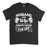 Best Husband And Wife Couple Drinking Buddies Life Classic T-shirt | Artistshot