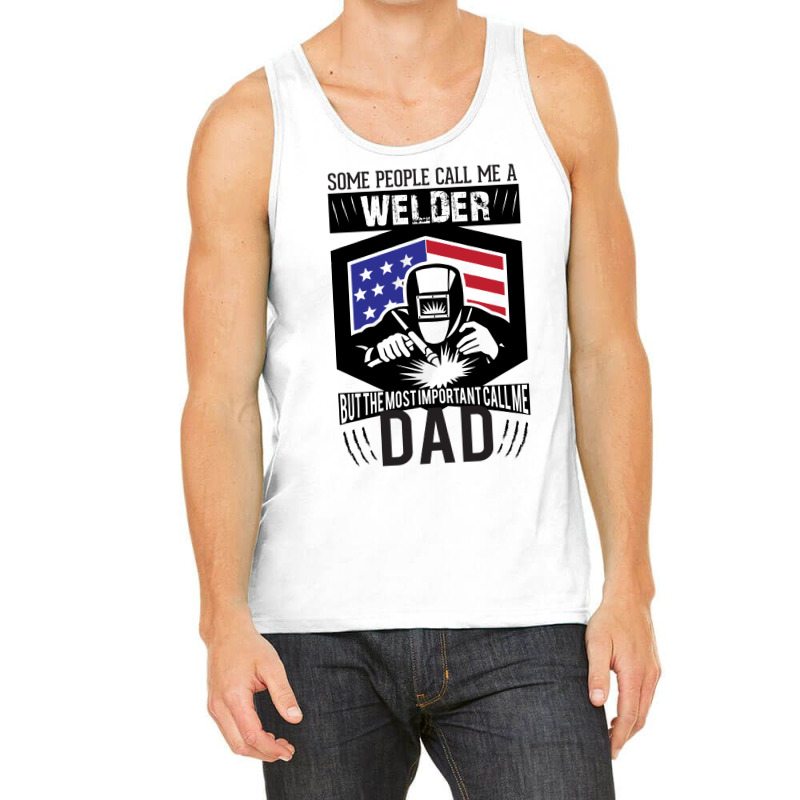 Some People Call Me Welder But The Most Important Call Me Dad Tank Top by designbycommodus | Artistshot