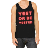 Yeet Or Be Yeeted Tank Top | Artistshot