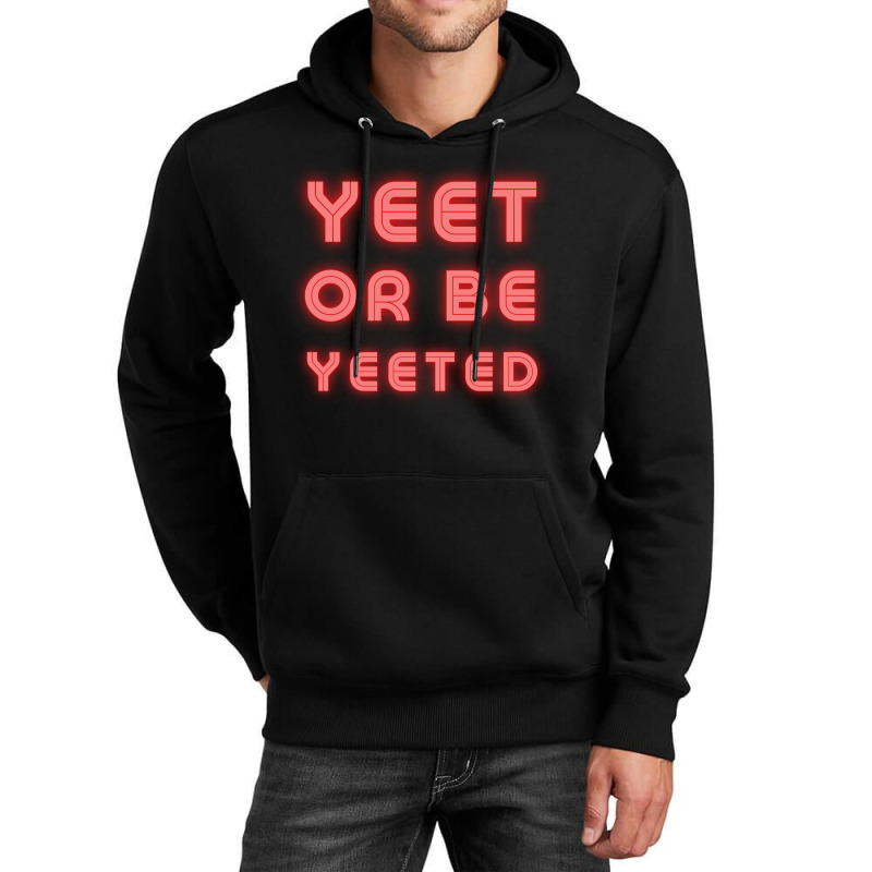 Yeet Or Be Yeeted Unisex Hoodie | Artistshot