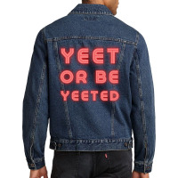 Yeet Or Be Yeeted Men Denim Jacket | Artistshot