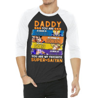 Dragonball Daddy You Are My Favorite Super Anime Saiyan Funny 3/4 Sleeve Shirt | Artistshot