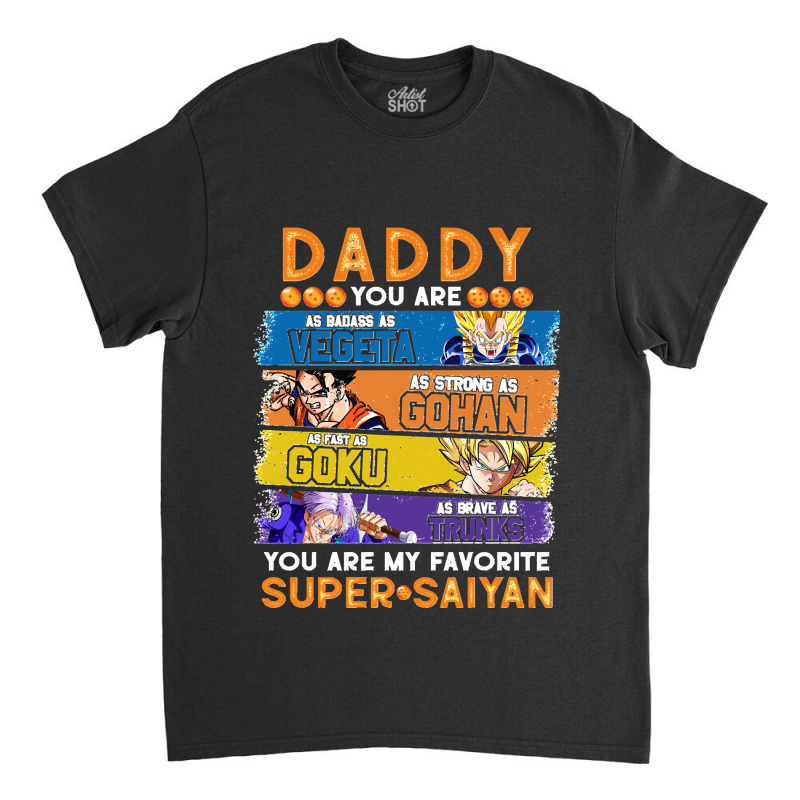 Dragonball Daddy You Are My Favorite Super Anime Saiyan Funny Classic T-shirt by lyheranea | Artistshot