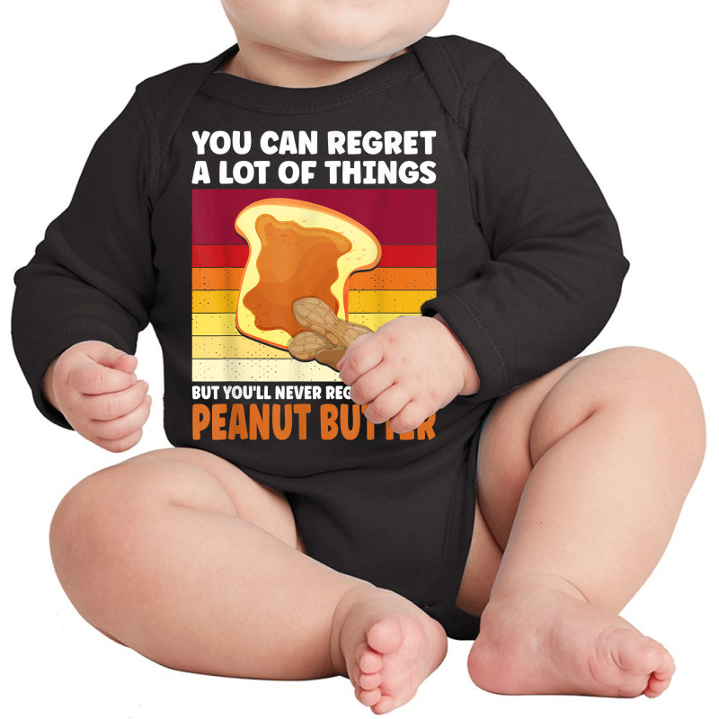 You'll Never Regret Eating Peanut Butter Peanut Butter T Shirt Long Sleeve Baby Bodysuit | Artistshot