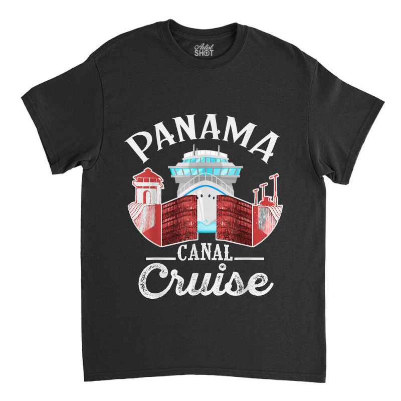 Panama Canal Cruise Men, Women, Boys And Girls Cruising Classic T-shirt by ShannonFrancis | Artistshot