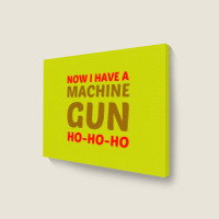 Now I Have A Machine Gun Ho Ho Ho Landscape Canvas Print | Artistshot