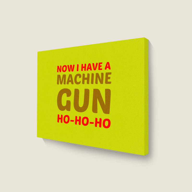 Now I Have A Machine Gun Ho Ho Ho Landscape Canvas Print | Artistshot