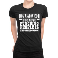 I Play Guitar Piano Punching People Is Frowned Upon Ladies Fitted T-shirt | Artistshot