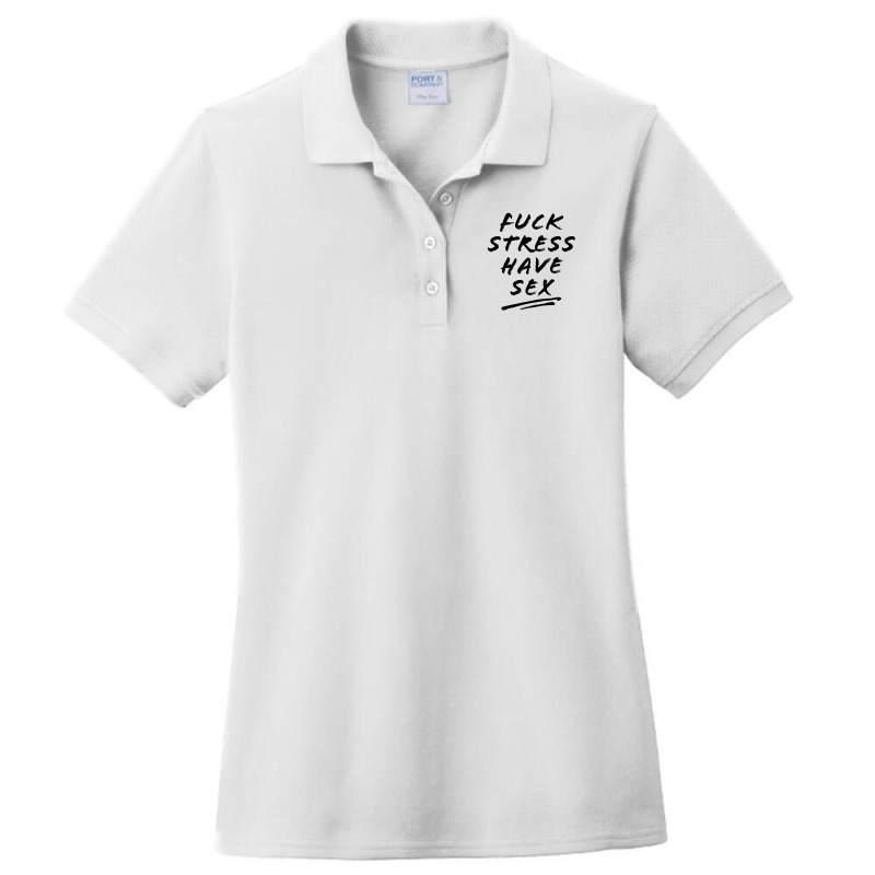 Fuck Stress Have Sex Ladies Polo Shirt | Artistshot