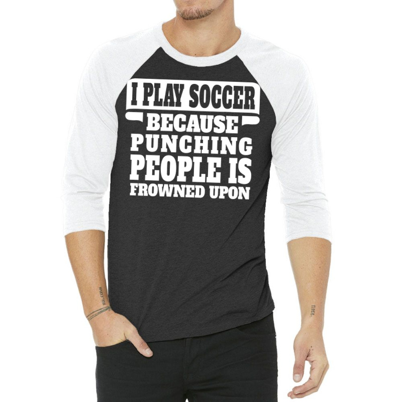 I Play Guitar Soccer Punching People Is Frowned Upon 3/4 Sleeve Shirt by tshiart | Artistshot