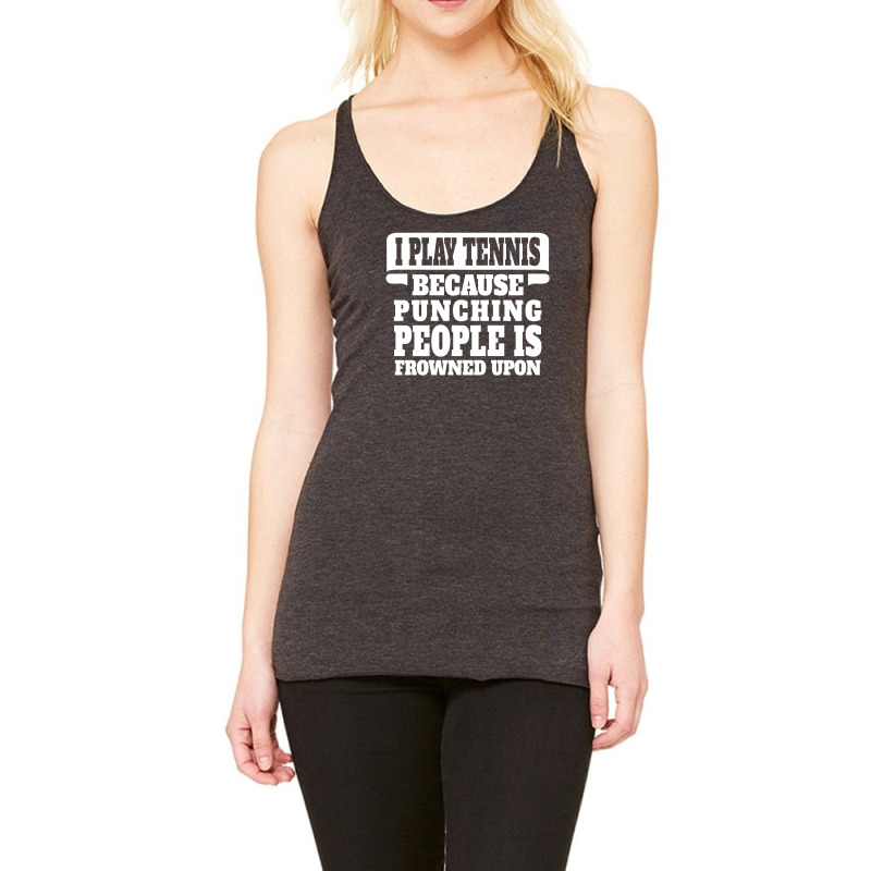 I Play Tennis Punching People Is Frowned Upon Racerback Tank | Artistshot