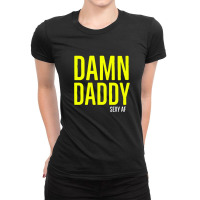 Damn Daddy Sexy Af Ladies Fitted T-shirt | Artistshot