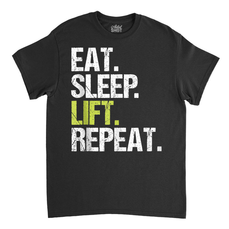 Eat Sleep Lift Repeat Weight Lifting Power Gym Workout Gift Tank Top Classic T-shirt | Artistshot