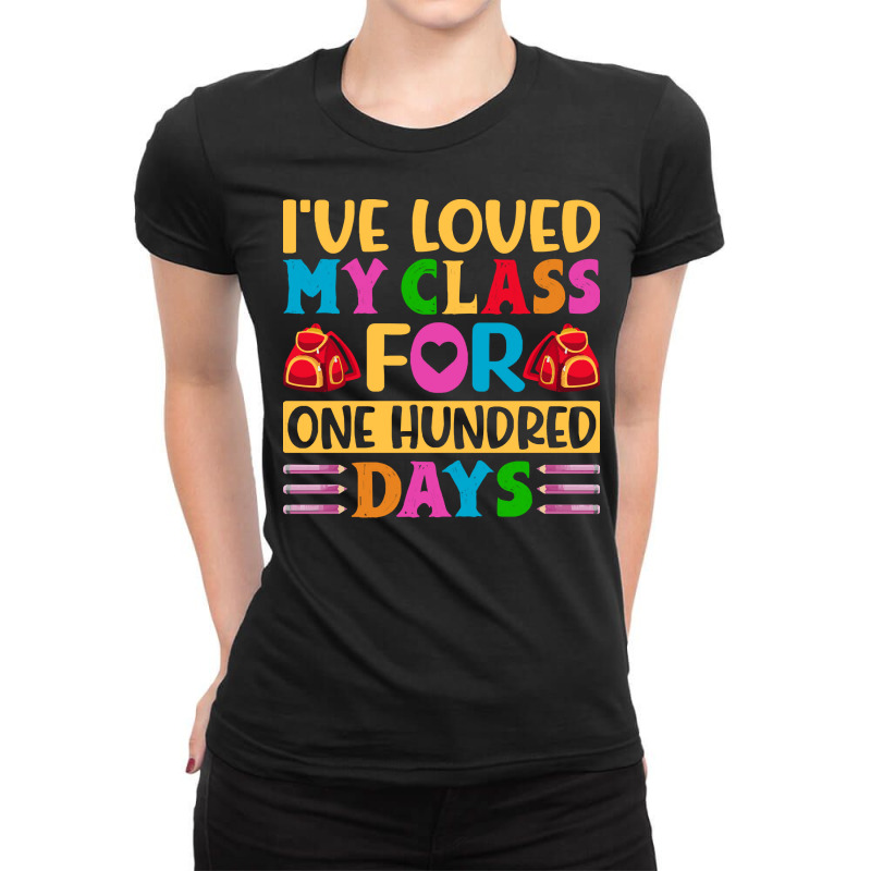 100th Day Of School Gift T  Shirt I've Loved My Class For One Hundred Ladies Fitted T-Shirt by whistlerobust | Artistshot