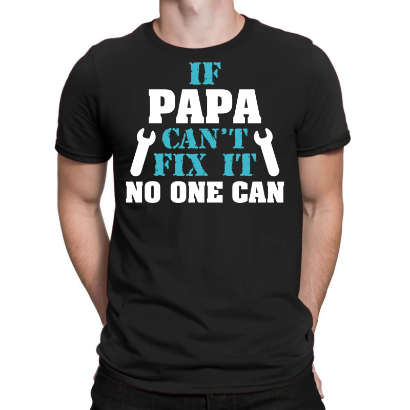 If Papa Can't Fix It No One Can T-shirt | Artistshot
