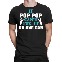 If Pop Pop Can't Fix It No One Can T-shirt | Artistshot