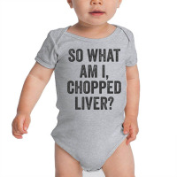 So What Am I Chopped Liver Funny Jewish Phrase Quote Saying Baby Bodysuit | Artistshot