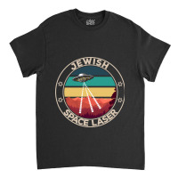 Jewish Space Laser Funny Ufo Sarcasm Classic T-shirt | Artistshot