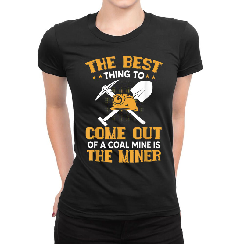 The Best Thing To Come Out Of A Coal Mine Is The Miner T Shirt Ladies Fitted T-Shirt by cm-arts | Artistshot