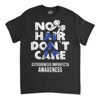 No Hair  Osteogenesis Imperfecta Awareness Supporter Classic T-shirt | Artistshot