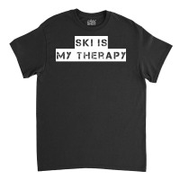 Ski   Ski Is My Therapy T Shirt Classic T-shirt | Artistshot