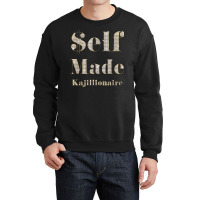 Self Made ($elf Made) Kajillionaire Crewneck Sweatshirt | Artistshot