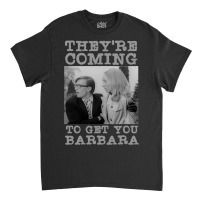 They Re Coming To Get You Barbara  Zombie The Living Dead Classic T-shirt | Artistshot