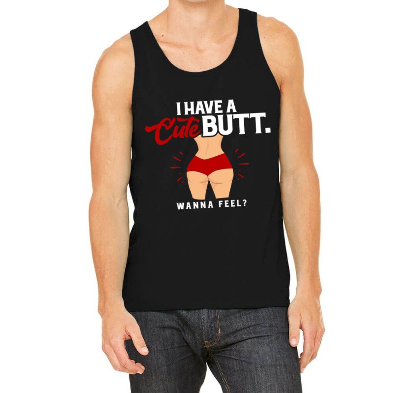 I Have A Cute Ass, Wanna Feel Tank Top by DEMARCOBLACK | Artistshot