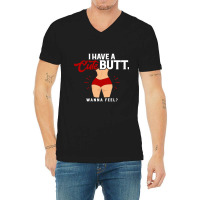 I Have A Cute Ass, Wanna Feel V-neck Tee | Artistshot