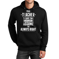 I Am A Teacher To Save Time Let's Just Assume I Am Always Right Unisex Hoodie | Artistshot