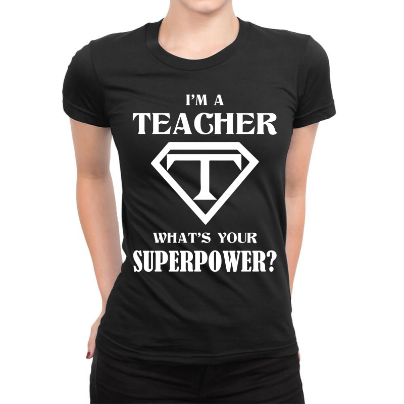 I Am A Teacher What Is Your Superpower Ladies Fitted T-Shirt by tshiart | Artistshot