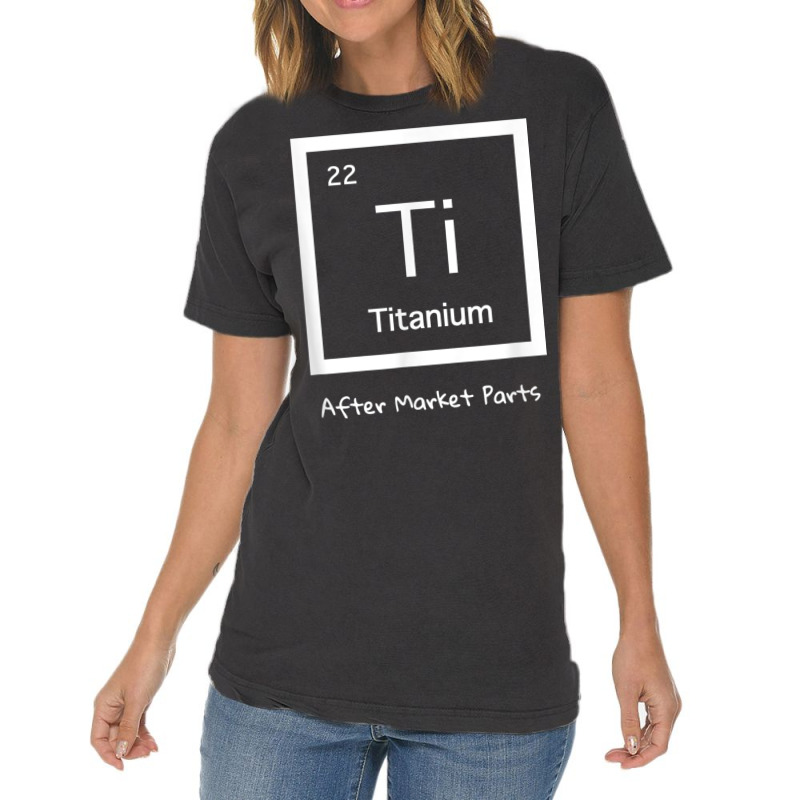 Hip Replacement T Shirt   Titanium Ti After Market Parts Vintage T-shirt | Artistshot