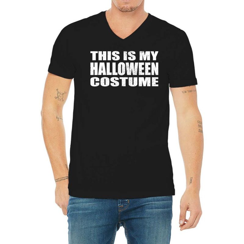 This Is My Halloween Costume Last Minute Halloween Costume V-neck Tee | Artistshot