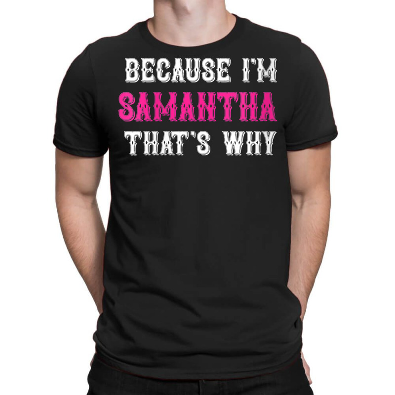 Womens Samantha  Because I'm Samantha That's Why   Samantha Name V Nec T-shirt | Artistshot