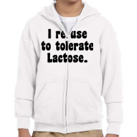 Funny Sarcastic I Refuse To Tolerate Lactose T Shirt Youth Zipper Hoodie | Artistshot