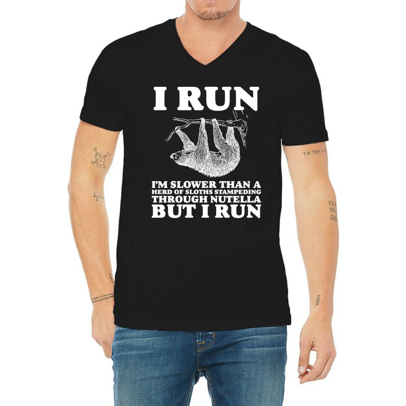 I Run. I'm Slower Than A Herd Of Sloths Stampeding Through Nutella V-neck Tee | Artistshot
