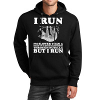 I Run. I'm Slower Than A Herd Of Sloths Stampeding Through Nutella Unisex Hoodie | Artistshot