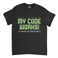 My Code Works, My Code Works Art, My Code Works Vintage, My Code Works Classic T-shirt | Artistshot