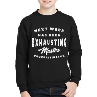 Master Procrastinator - Next Has Been Exhausting Youth Sweatshirt | Artistshot