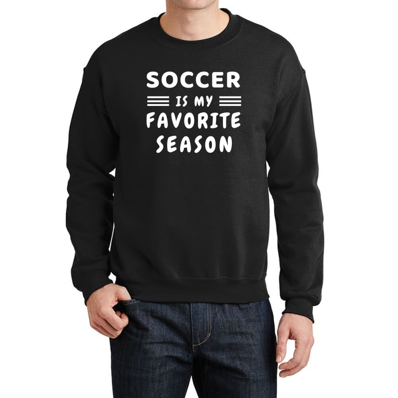 Soccer Is My Favorite Season Crewneck Sweatshirt | Artistshot