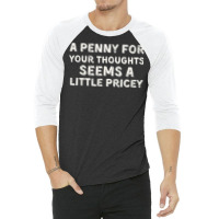 A Penny For Your Thoughts Funny Sarcastic Joke Black Small T Shirt 3/4 Sleeve Shirt | Artistshot