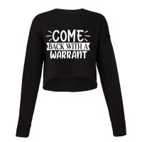 Come Back With A Warrant Cropped Sweater | Artistshot