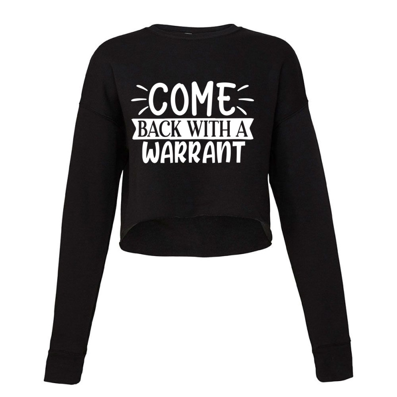 Come Back With A Warrant Cropped Sweater by NADLIEDUMAS | Artistshot