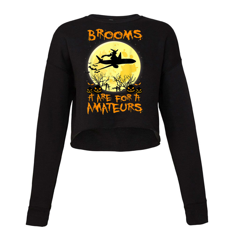 Brooms Are For Amateurs Plane Funny Halloween Pilot Costume Cropped Sweater by Uniform | Artistshot