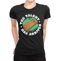 The Talent Has Arrived, Funny Cornhole Men Cornhole Grandpa Ladies Fitted T-shirt | Artistshot