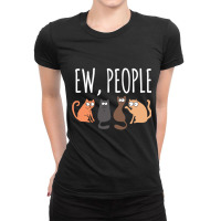 Ew People Cat Cats Meow Kitty Lovers Hate People Gift Pullover Hoodie Ladies Fitted T-shirt | Artistshot